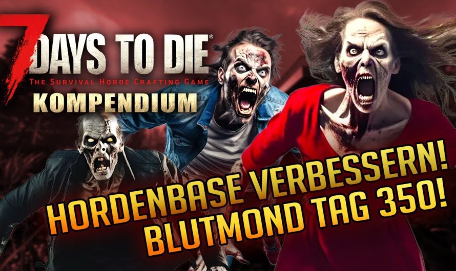 7 Days to Die 1.0 | Hordenbase verbessern & Blutmond Tag 350 Insane | Anfänger Tutorial Deutsch