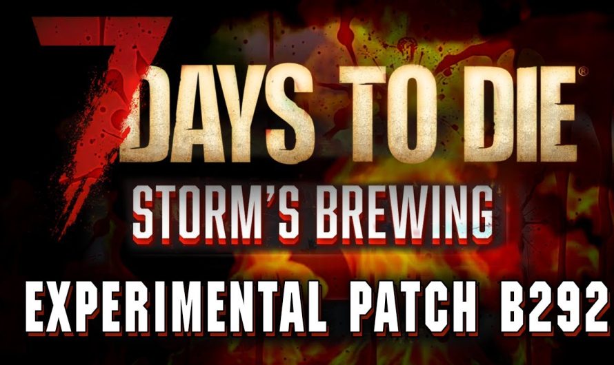 7 Days to Die 2.0 Experimental b292 Patch Notes zum Release von Storms Brewing | 7d2d News Deutsch