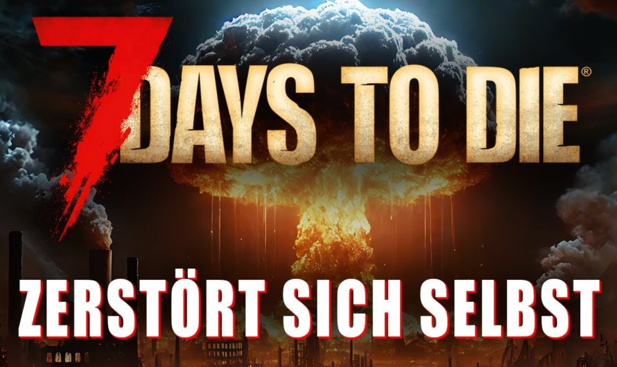 7 Days to Die zerstört sich selbst! | 7d2d News Deutsch