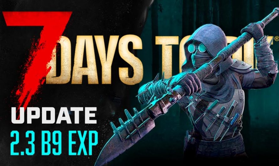 7 Days to Die 2.3 b9 Experimental Patch Notes | 7d2d News Deutsch