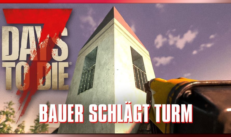 7 Days to Die 89 | Bauer schlägt Turm! | 7dtd 2.6 Gameplay Deutsch Staffel 1